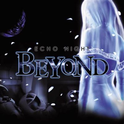 Echo Night: Beyond A Faithful Portrayal Of Grief and Mystery!